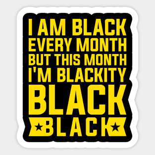 I Am Black Every Month but This Month I'm Blackity Black Black History Month 2024 Sticker